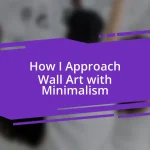 How I Approach Wall Art with Minimalism