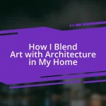 How I Blend Art with Architecture in My Home