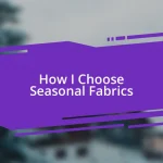 How I Choose Seasonal Fabrics