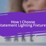 How I Choose Statement Lighting Fixtures