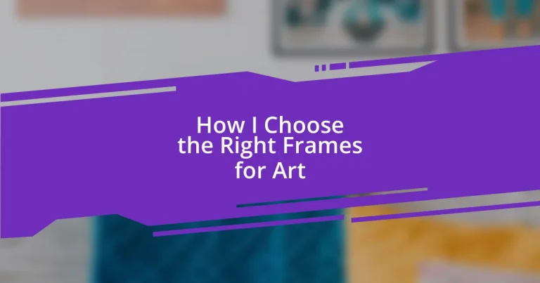 How I Choose the Right Frames for Art