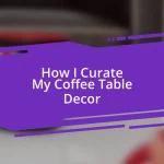 How I Curate My Coffee Table Decor