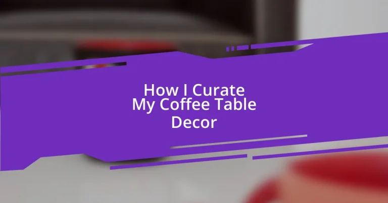 How I Curate My Coffee Table Decor