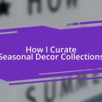 How I Curate Seasonal Decor Collections