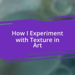 How I Experiment with Texture in Art