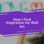 How I Find Inspiration for Wall Art