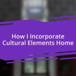 How I Incorporate Cultural Elements Home