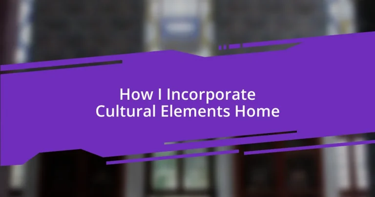 How I Incorporate Cultural Elements Home