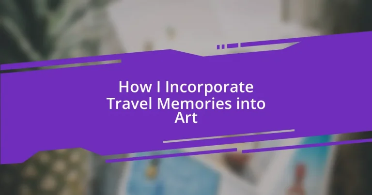 How I Incorporate Travel Memories into Art