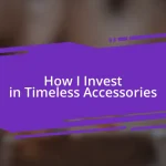 How I Invest in Timeless Accessories