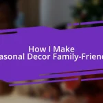 How I Make Seasonal Decor Family-Friendly