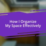 How I Organize My Space Effectively