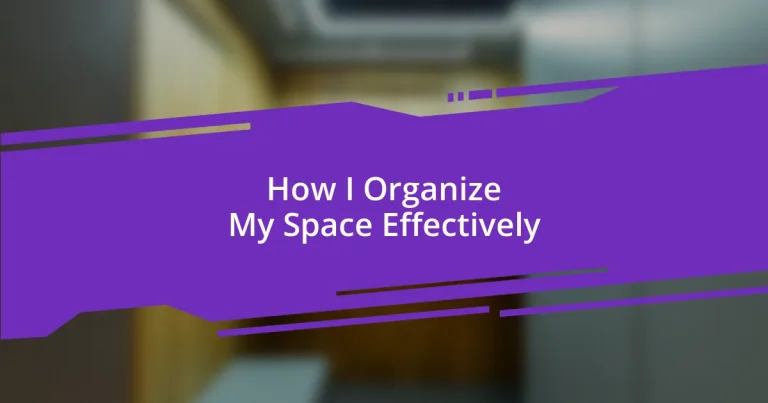 How I Organize My Space Effectively