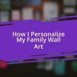 How I Personalize My Family Wall Art