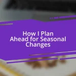 How I Plan Ahead for Seasonal Changes