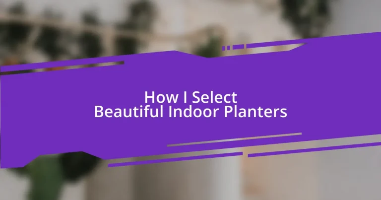 How I Select Beautiful Indoor Planters