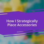 How I Strategically Place Accessories