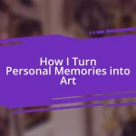 How I Turn Personal Memories into Art