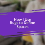 How I Use Rugs to Define Spaces