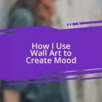 How I Use Wall Art to Create Mood