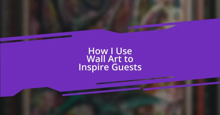 How I Use Wall Art to Inspire Guests