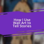 How I Use Wall Art to Tell Stories