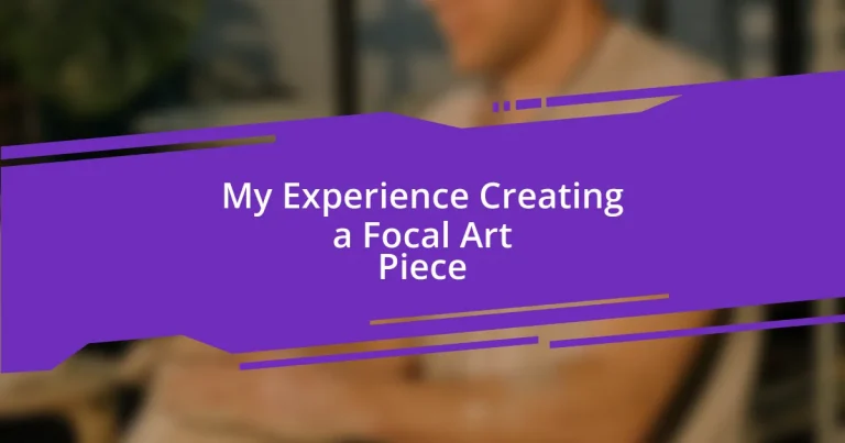 My Experience Creating a Focal Art Piece