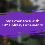 My Experience with DIY Holiday Ornaments