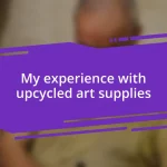 My experience with upcycled art supplies