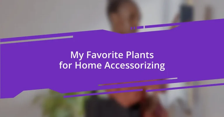 My Favorite Plants for Home Accessorizing