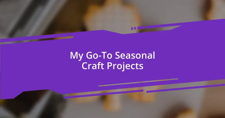 My Go-To Seasonal Craft Projects