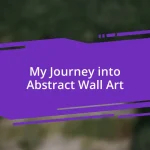 My Journey into Abstract Wall Art