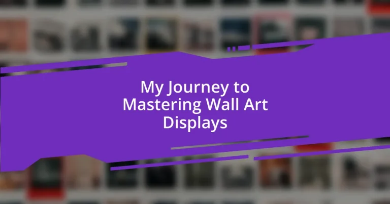 My Journey to Mastering Wall Art Displays