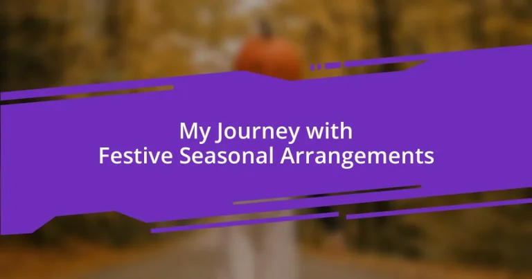 My Journey with Festive Seasonal Arrangements