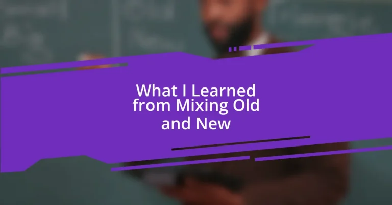 What I Learned from Mixing Old and New