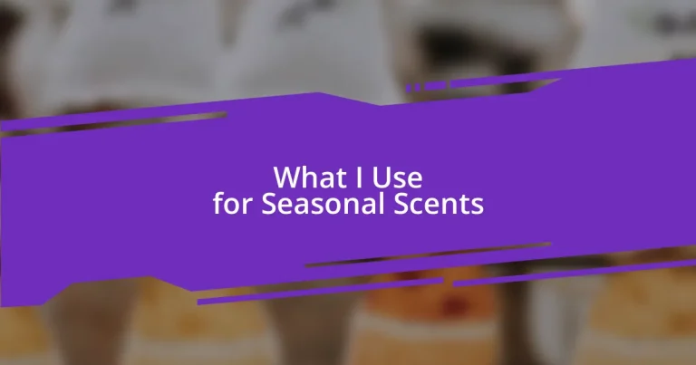 What I Use for Seasonal Scents