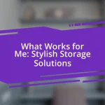 What Works for Me: Stylish Storage Solutions