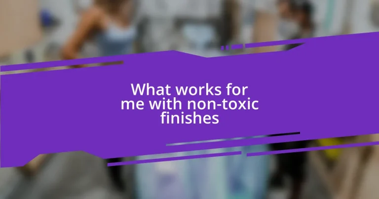 What works for me with non-toxic finishes