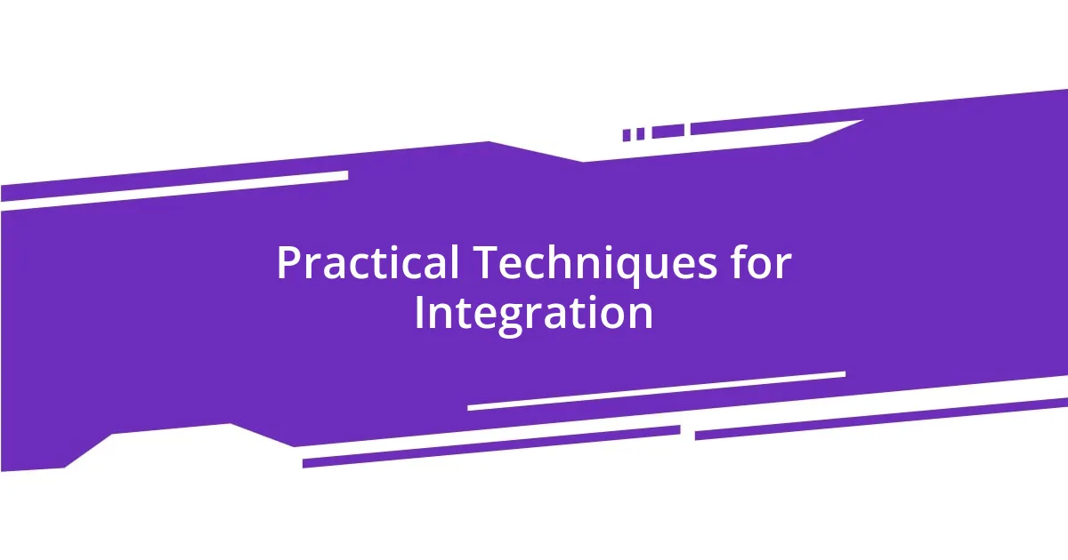 Practical Techniques for Integration