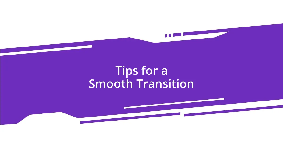 Tips for a Smooth Transition