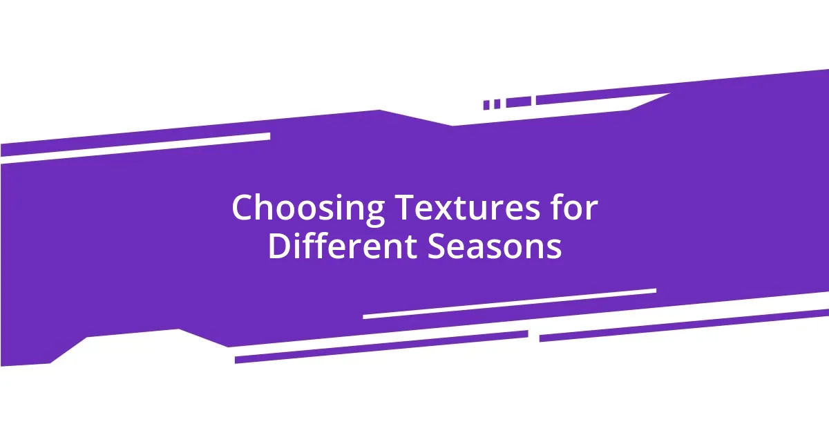 Choosing Textures for Different Seasons