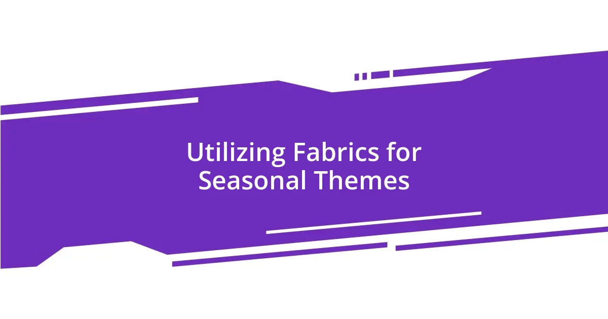 Utilizing Fabrics for Seasonal Themes