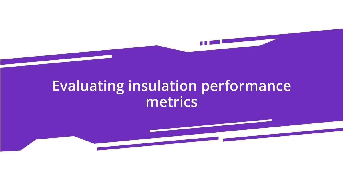 Evaluating insulation performance metrics