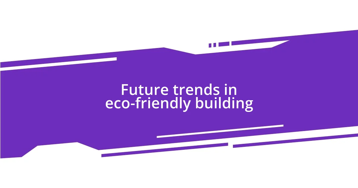 Future trends in eco-friendly building