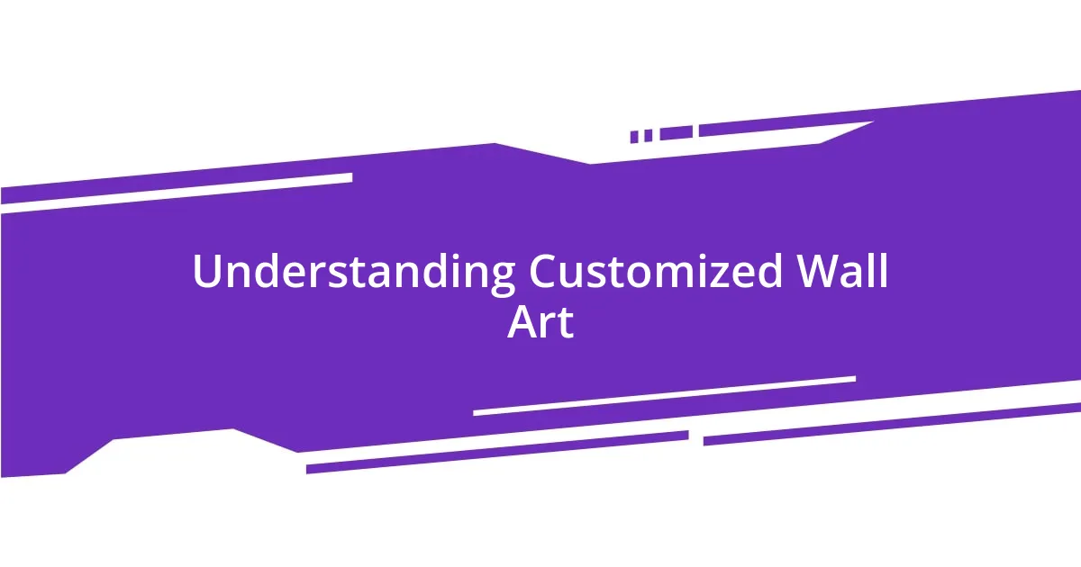 Understanding Customized Wall Art