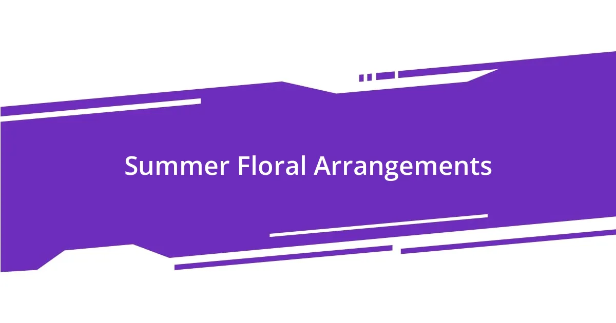 Summer Floral Arrangements