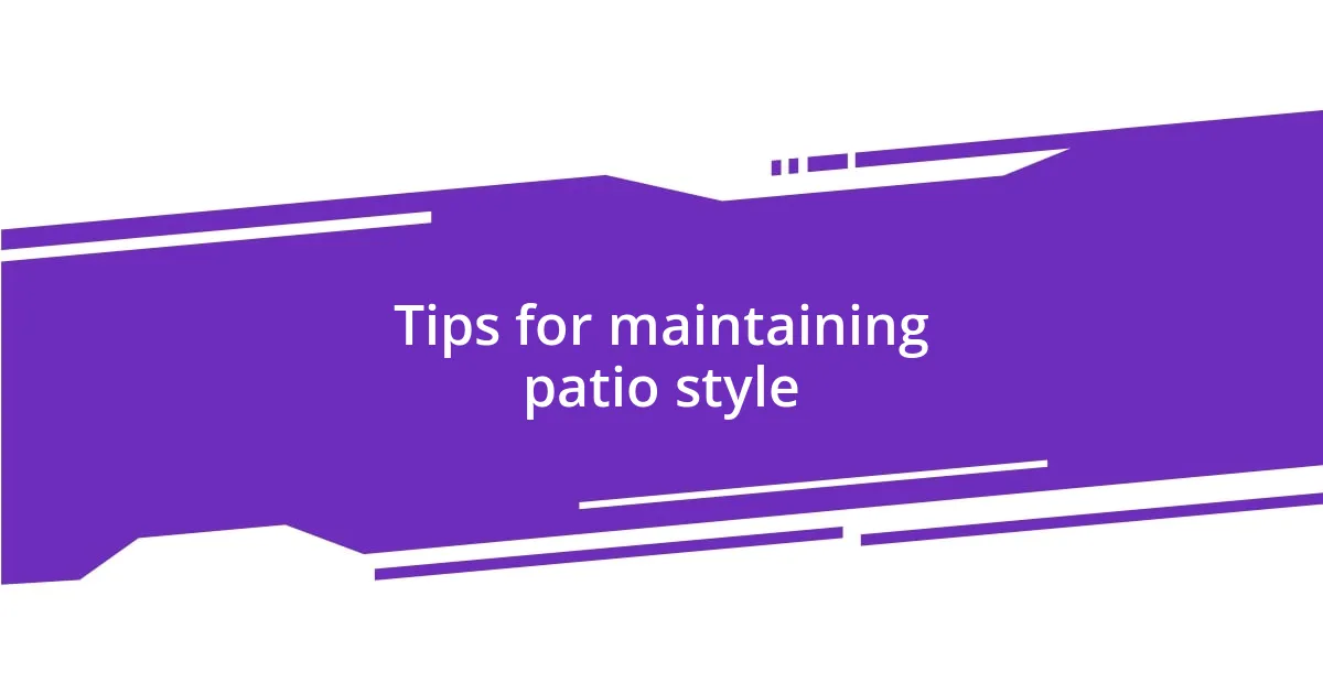 Tips for maintaining patio style