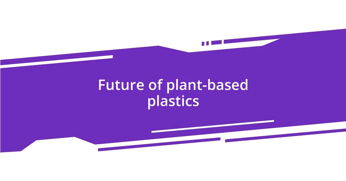 Future of plant-based plastics