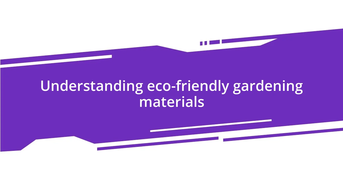 Understanding eco-friendly gardening materials