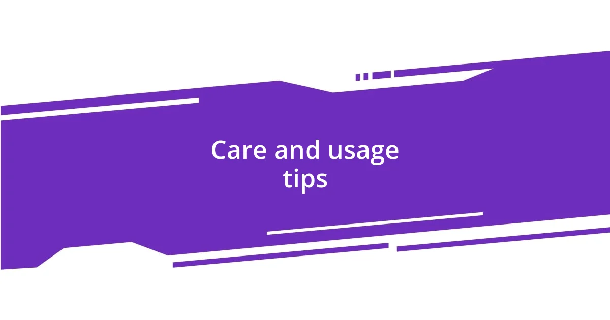 Care and usage tips